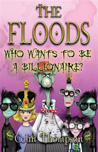 Who Wants To Be A Billionaire? : The Floods : Book 9 - Colin Thompson