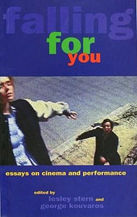 Falling For You : Essays on Cinema & Performance - George Kouvaros