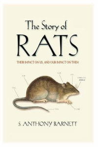 The Story of Rats : Their impact on us, and our impact on them - S Anthony Barnett