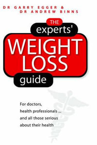 The Experts' Weight Loss Guide : For doctors, health professionals..and all those serious about their health - Garry Egger