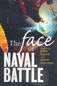 The Face of Naval Battle : The human experience of modern war at sea - John Reeve