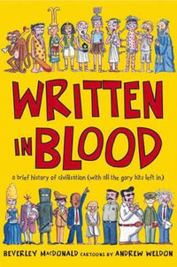 Written in Blood : A brief history of civilisation (with all the gory bits left in) - Beverley MacDonald