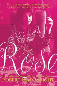 Rose : The Unauthorised Biography of Rose Hancock Porteous - Robert Wainwright