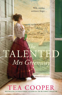The Talented Mrs Greenway : the unmissable Australian historical novel of 2023 for readers of Kate Grenville and Geraldine Brooks - Tea Cooper