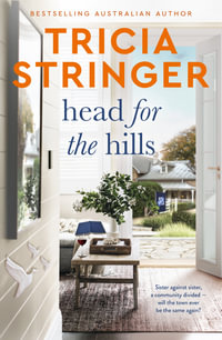 Head for the Hills : the brilliant warm, witty and wise story of family and community at odds, from a bestselling and beloved author - Tricia Stringer