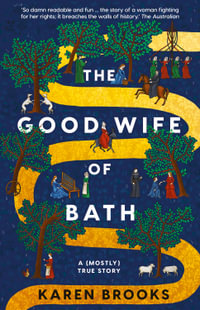 The Good Wife of Bath : A (Mostly) True Story and a mischievous feminist retelling of Chaucer's tale, a funny, seductive and bold page-turning novel - Karen Brooks