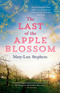 The Last of the Apple Blossom : A sweeping, big-hearted Tasmanian family saga for readers of Judy Nunn and Victoria Purman. - Mary-Lou Stephens