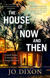 The House of Now and Then : SHORTLISTED FOR THE NED KELLY AWARD FOR BEST DEBUT CRIME FICTION 2023 - Jo Dixon