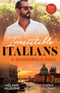 Irresistible Italians : A Dangerous Deal/The Venetian One-Night Baby/The Bride's Awakening/The Truth Behind His Touch - Cathy Williams