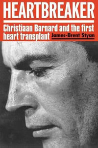 HEARTBREAKER : Christiaan Barnard and the first heart transplant - James-Brent Styan