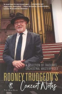 RODNEY TRUDGEON'S CONCERT NOTES : A Selection of favourite orchestral masterpieces - Rodney Trudgeon