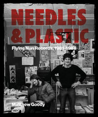 Needles and Plastic : Flying Nun Records, 1981-1988: 2022 - Matthew Goody