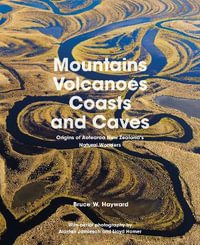 Mountains, Volcanoes, Coasts and Caves 2022 : Origins of Aotearoa New Zealand's Natural Wonders - Bruce W. Hayward