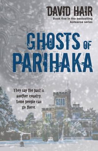 Ghosts of Parihaka - David Hair