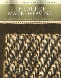 The Art of M?ori Weaving : The Eternal Thread - Miriama Evans
