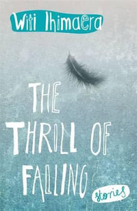 The Thrill of Falling : Stories - Witi Ihimaera