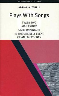 Mitchell: Plays with Songs : Tyger Two; Satie-Day/Night; Man Friday; In the Unlikely Event of an Emergency - Adrian Mitchell