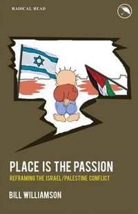 Place is the Passion : Reframing the Israel/Palestine Conflict - Bill Williamson