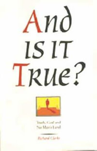 And Is It True : Truth, God And No Man'S Land - Richard Clarke