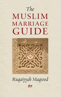 The Muslim Marriage Guide - Ruqaiyyah Waris Maqsood