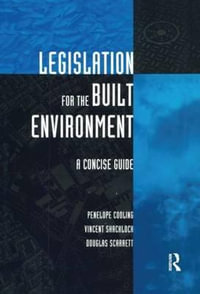 Legislation for the Built Environment : A Concise Guide - Penelope Cooling