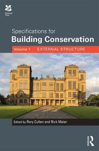 Specifications for Building Conservation : Volume 1: External Structure - Rory Cullen