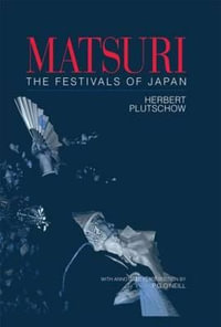 Matsuri: The Festivals of Japan : With a Selection from P.G. O'Neill's Photographic Archive of Matsuri - Herbert E. Plutschow