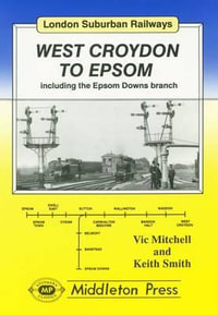 West Croydon to Epsom : Including the Epsom Downs Branch - Vic Mitchell