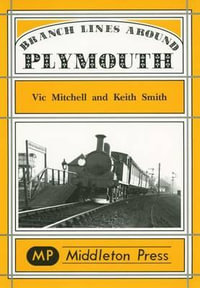 Branch Lines Around Plymouth : from Yealmpton, Turnchapel and Numerous Docks - Vic Mitchell