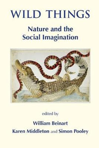 Wild Things : Nature and the Social Imagination - William Beinart