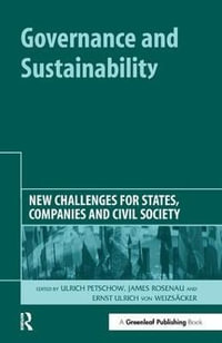 Governance and Sustainability : New Challenges for States, Companies and Civil Society : New Challenges for States, Companies and Civil Society - Ulrich Petschow