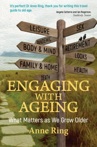 Engaging with Ageing : What Matters as We Grow Older - Anne Ring