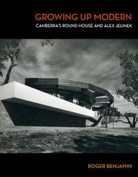 Growing Up Modern : Canberra's Round House and Alex Jelinek - Roger Benjamin