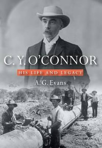 C. Y. O'Connor : His Life and Legacy - Anthony Evans