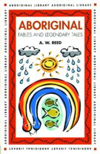 Aboriginal Fables and Legendary Tales : Aboriginal Library - A.W. Reed