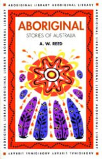 Aboriginal Stories of Australia : Aboriginal Library - A.W. Reed