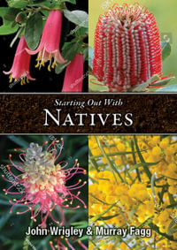 Starting out with Natives : Easy-to-Grow Plants for Your Area - John Wrigley