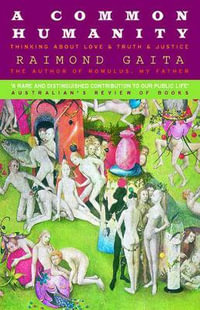 A Common Humanity : Thinking About Love, & Truth & Justice - Raimond Gaita