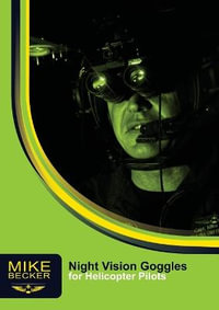 Night Vision Goggles for Helicopter Pilots : For Helicopter Pilots - Mike Becker