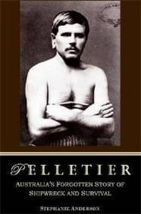 Pelletier : The Forgotten Castaway of Cape York - Stephanie Anderson