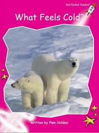 Red Rocket Readers : Emergent Non-Fiction Set A: What Feels Cold? - Pam Holden