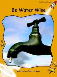 Red Rocket Readers : Fluency Level 4 Non-Fiction Set B: Be Water Wise (Reading Level 21/F &P Level M) - John Lockyer