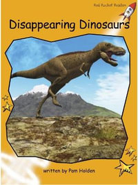 Disappearing Dinosaurs : Fluency Level 4 Non-Fiction Set B - Pam Holden