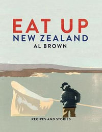 Eat Up New Zealand : Recipes and stories - Al Brown