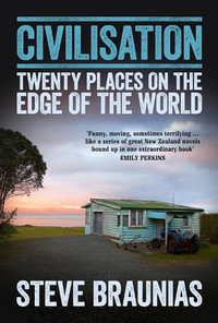 Civilisation : Twenty Places At The Edge Of The World - Steve Braunias