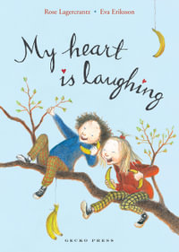 My Heart is Laughing : My Happy Life - Rose Lagercrantz