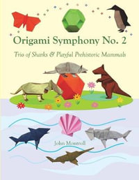 Origami Symphony No. 2 : Trio of Sharks & Playful Prehistoric Mammals - John Montroll