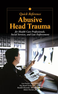 Abusive Head Trauma Quick Reference : For Healthcare, Social Service, and Law Enforcement Professionals - Robert Parrish