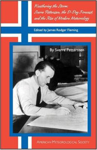 Weathering the Storm : Sverre Petterssen, the D-Day Forecast, and the Rise of Modern Meteorology - James Rodger Fleming