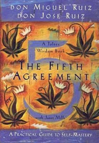 The Fifth Agreement : A Practical Guide to Self-Mastery - Don Miguel Ruiz